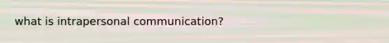 what is intrapersonal communication?