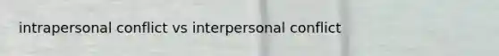 intrapersonal conflict vs interpersonal conflict