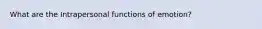 What are the Intrapersonal functions of emotion?