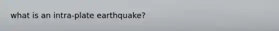 what is an intra-plate earthquake?