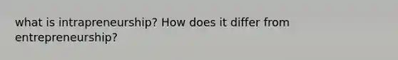 what is intrapreneurship? How does it differ from entrepreneurship?