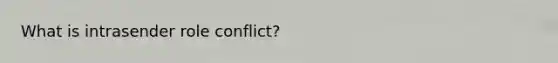 What is intrasender role conflict?