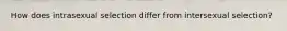 How does intrasexual selection differ from intersexual selection?