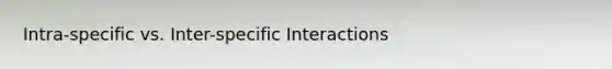 Intra-specific vs. Inter-specific Interactions