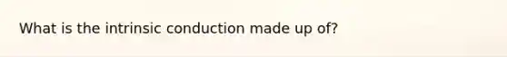 What is the intrinsic conduction made up of?