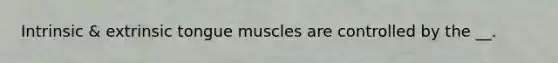 Intrinsic & extrinsic tongue muscles are controlled by the __.