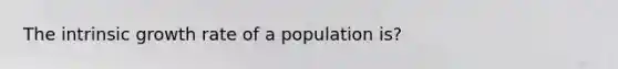 The intrinsic growth rate of a population is?