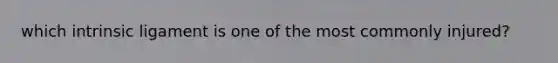 which intrinsic ligament is one of the most commonly injured?