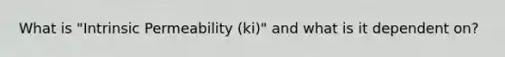 What is "Intrinsic Permeability (ki)" and what is it dependent on?