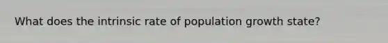 What does the intrinsic rate of population growth state?