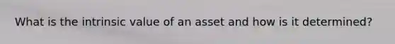 What is the intrinsic value of an asset and how is it determined?