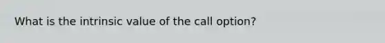 What is the intrinsic value of the call option?