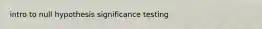 intro to null hypothesis significance testing
