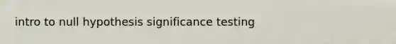 intro to null hypothesis significance testing