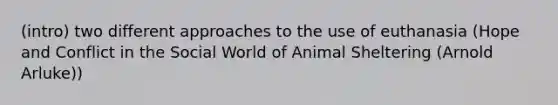 (intro) two different approaches to the use of euthanasia (Hope and Conflict in the Social World of Animal Sheltering (Arnold Arluke))