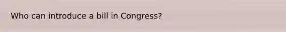 Who can introduce a bill in Congress?