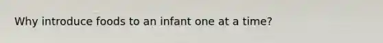 Why introduce foods to an infant one at a time?