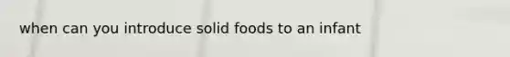 when can you introduce solid foods to an infant