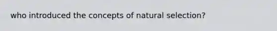 who introduced the concepts of natural selection?