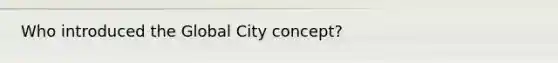 Who introduced the Global City concept?