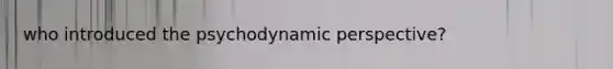 who introduced the psychodynamic perspective?