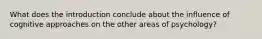 What does the introduction conclude about the influence of cognitive approaches on the other areas of psychology?