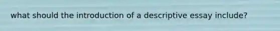 what should the introduction of a descriptive essay include?