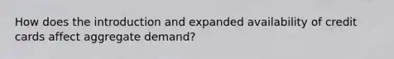 How does the introduction and expanded availability of credit cards affect aggregate demand?