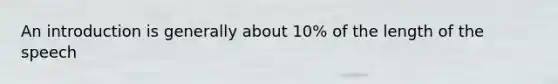 An introduction is generally about 10% of the length of the speech