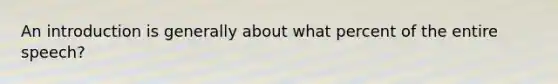 An introduction is generally about what percent of the entire speech?