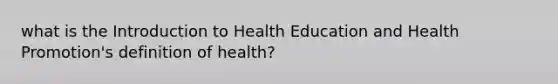 what is the Introduction to Health Education and Health Promotion's definition of health?