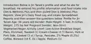 Introduction Below is Jin Tanek's profile and what he ate for breakfast. He entered his profile information and food intake into Diet & Wellness Plus and then pulled Diet & Wellness Plus Reports. View Jin's Daily Food Log and Intake Spreadsheet Reports and then answer the questions below. Profile for Jin Tanek Age: 34 years old Gender: Male Height: 5 feet, 6 inches Weight: 175 lbs Not Pregnant Smoker, Non-Strict Vegetarian/Vegan Activity Level: Low Active Breakfast Bagel, Plain, Enriched, Toasted (1) Cream Cheese (3 T) Bacon, Pork or Pork Side, Cooked (3 sl.) Syrup, Pancake, 2% Maple (0.25c) Coffee, Brewed (16 fl. Oz.) Apple, Medium (1)