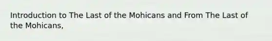 Introduction to The Last of the Mohicans and From The Last of the Mohicans,