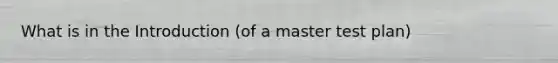 What is in the Introduction (of a master test plan)