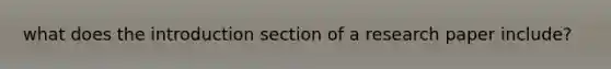 what does the introduction section of a research paper include?