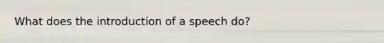 What does the introduction of a speech do?