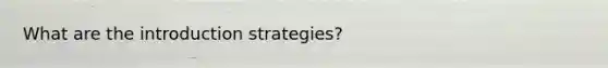 What are the introduction strategies?