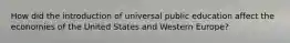 How did the introduction of universal public education affect the economies of the United States and Western Europe?