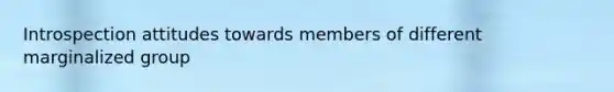 Introspection attitudes towards members of different marginalized group