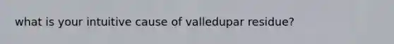 what is your intuitive cause of valledupar residue?