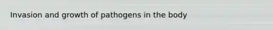 Invasion and growth of pathogens in the body