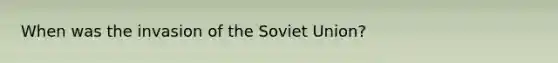 When was the invasion of the Soviet Union?