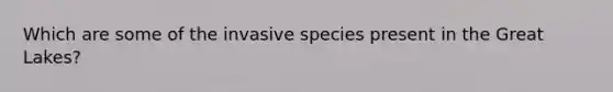 Which are some of the invasive species present in the Great Lakes?