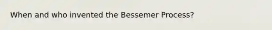 When and who invented the Bessemer Process?