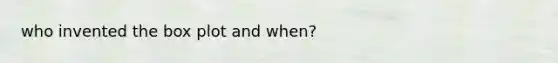 who invented the box plot and when?