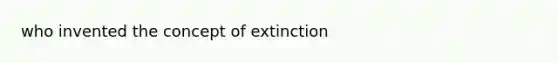 who invented the concept of extinction