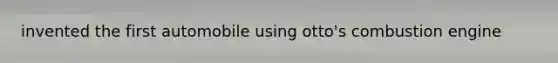 invented the first automobile using otto's combustion engine