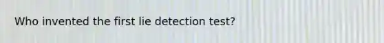 Who invented the first lie detection test?