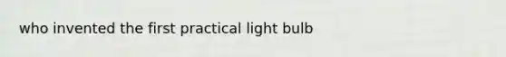 who invented the first practical light bulb