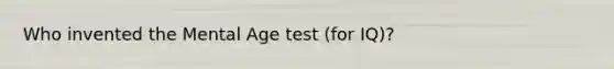 Who invented the Mental Age test (for IQ)?